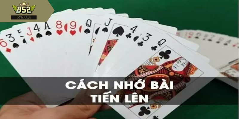 Cách nhớ 52 lá bài tiến lên quan trọng không?