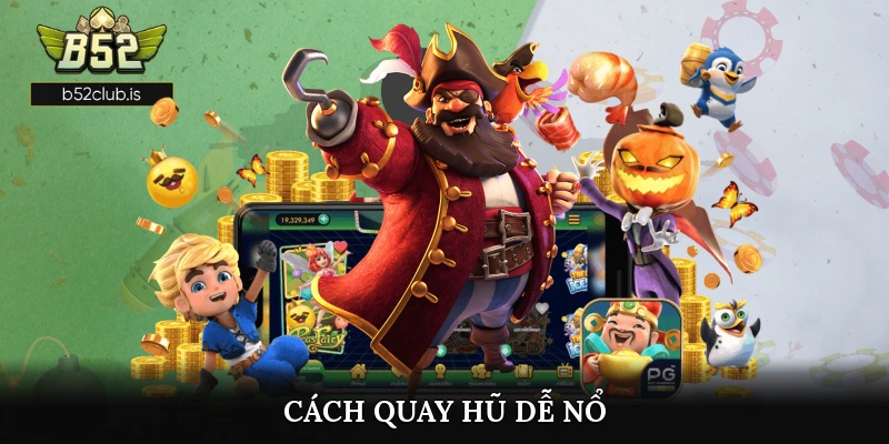 Cách Quay Hũ Dễ Nổ