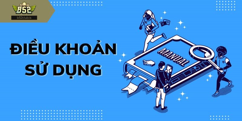 Sơ lược về điều khoản sử dụng B52Club